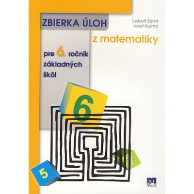 Zbierka úloh z matematiky pre 6. ročník základných škôl Ľudovít Bálint Jozef Kuzma