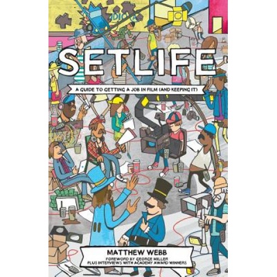 Setlife: A Guide To Getting A Job In Film (And Keeping It) | Matthew Webb, George Miller