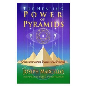 The Healing Power of Pyramids: Exploring Scalar Energy Forms for Health, Healing and Spirituall Awakening | Joseph Andrew Marcello, Dr G Patrick Flanagan (ISBN: 9781543225907)