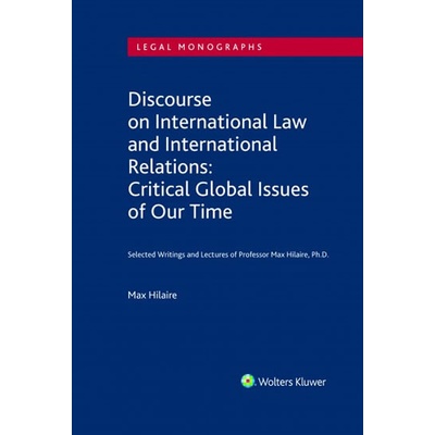 Discourse on International Law and International Relations: Critical Global Issues of Our Time. Selected Writings and Lectures of Professor Max Hilaire, Ph.D. - Hilaire Max