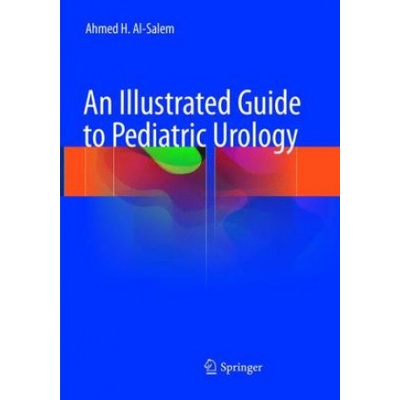 Illustrated Guide to Pediatric Urology | Ahmed H. Al-Salem