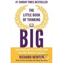 The Little Book of Thinking Big: Aim Higher a... - Richard Newton