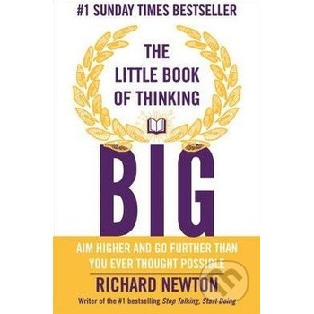 The Little Book of Thinking Big: Aim Higher a... - Richard Newton