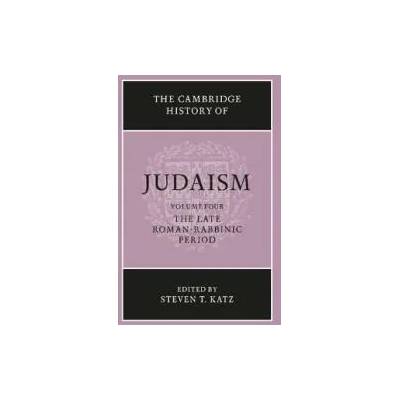 Cambridge History of Judaism: Volume 4, The Late Roman-Rabbinic Period | Steven T. Katz