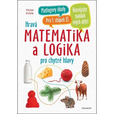 Hravá matematika a logika pro chytré hlavy - Václav Fořtík, Antonín Šplíchal (ilustrátor)
