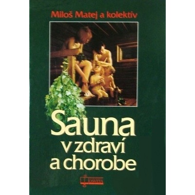 Sauna v zdraví a chorobe - Miloš Matej a kolektív autorov