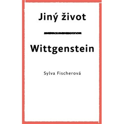 Jiný život Wittgenstein - Sylva Fischerová