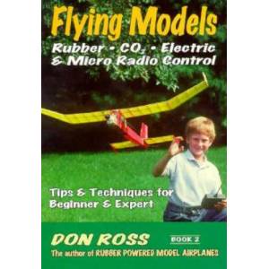 Flying Models: Rubber, CO2, Electric & Micro Radio Control: Tips & Techinques for Beginner & Expert | Don Ross, Mike Markowski (ISBN: 9780938716549)