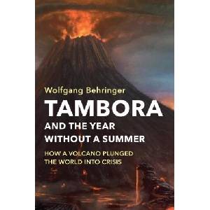 Tambora and the Year without a Summer - How a Volcano Plunged the World into Crisis | Wolfgang Behringer (ISBN: 9781509525492)