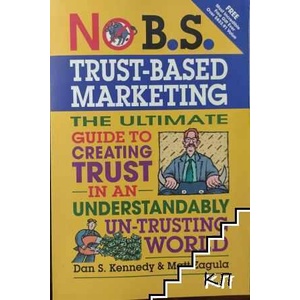 No B. S. Trust-Based Marketing: The Ultimate Guide to Creating Trust in an Understandably Un-trusting World (ISBN: 9781613083345)