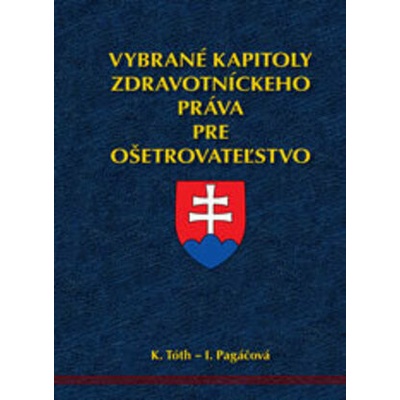 Vybrané kapitoly zdravotníckeho práva pre ošetrovateľstvo - Pagáčová I., Tóth K.