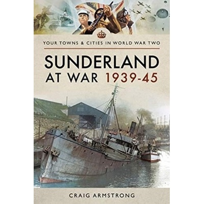 Sunderland at War 1939-45 Armstrong Craig