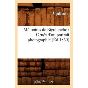 Memoires de Rigolboche: Ornes d'Un Portrait Photographie (Ed. 1860) | Rigolboche (ISBN: 9782012750579)