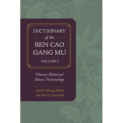 Dictionary of the Ben cao gang mu, Volume 1 - Zhang, Zhibin a Unschuld, Paul U.
