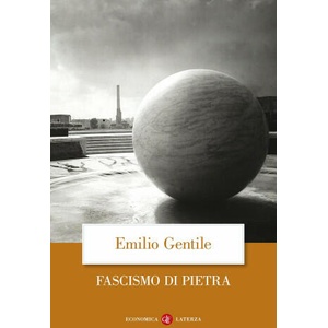 Fascismo di pietra | Emilio Gentile (2013)