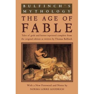 Bulfinch's Mythology: The Age of Fable | Thomas Bulfinch, Norma Lorre Goodrich, Norma Lorre Goodrich (ISBN: 9780452011526)