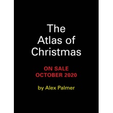 The Atlas of Christmas - Alex Palmer