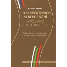 Po serpentinách sebepoznání a poznání toho druhého. Češi a Slováci v Bulharsku, Bulhaři v České republice - Vladimir Penčev