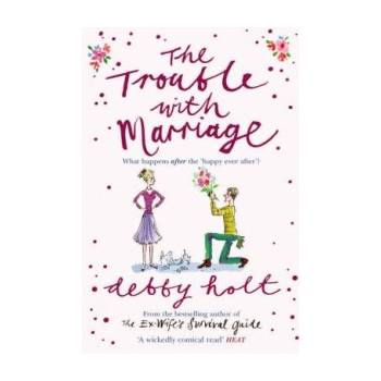 Trouble with Marriage - Debby Holt