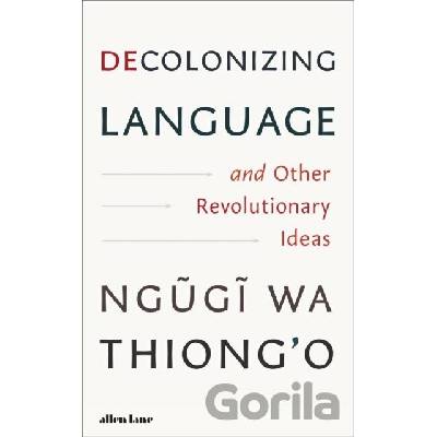 Decolonizing Language and Other Revolutionary Ideas - Ngugi wa Thiong'o, Penguin Books Ltd