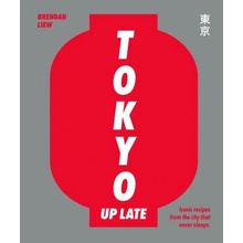 Tokyo Up Late: Iconic Recipes from the City That Never Sleeps Liew Brendan