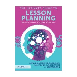 Ultimate Guide to Lesson Planning | Thompson, Carol (Bedfordshire University, UK), Lydia Spenceley, Mark Tinney, Elaine Battams, Ann Solomon (ISBN: 9781032473895)