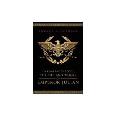 On Rome and the Gods | Emperor Julian, Julian The Apostate