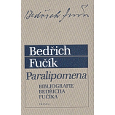 Paralipomena -- Bibliografie Bedřicha Fučíka - Fučík Bedřich