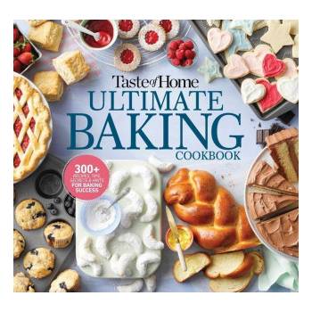 Taste of Home Ultimate Baking Cookbook: 400+ Recipes, Tips, Secrets and Hints for Baking Success