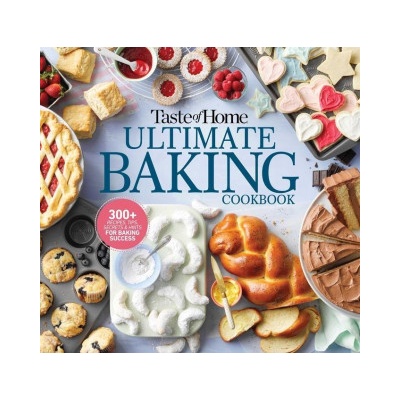 Taste of Home Ultimate Baking Cookbook: 400+ Recipes, Tips, Secrets and Hints for Baking Success