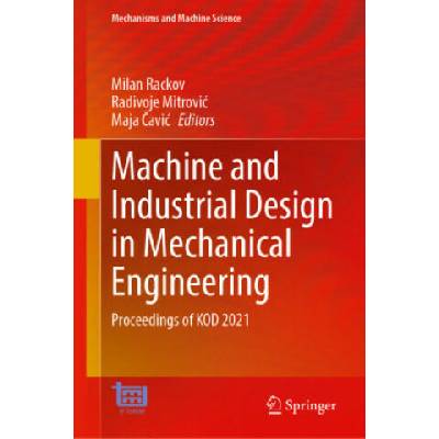 Machine and Industrial Design in Mechanical Engineering | Milan Rackov, Radivoje Mitrovic, Maja Cavic