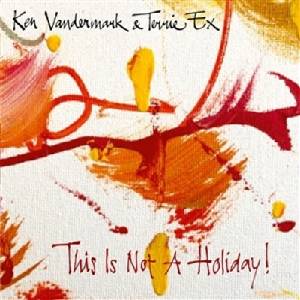 Ken Vandermark & Terrie Ex - This Is Not A Holiday (LP) (0718752235518)