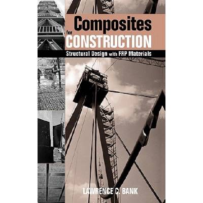 Composites for Construction - Structural Design with FRP Materials | Lawrence C. Bank
