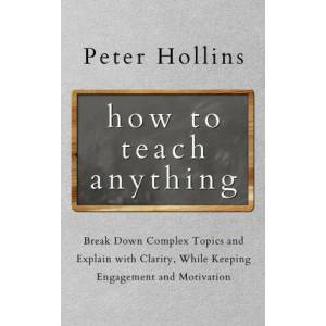How to Teach Anything | Peter Hollins (ISBN: 9781647432331)