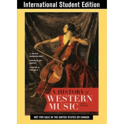 History of Western Music | J. Peter (Indiana University) Burkholder, Donald Jay (late of Cornell University) Grout, Claude V. (late of Yale University) Palisca