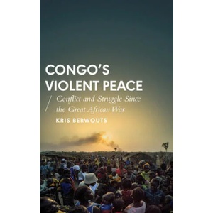 Congo's Violent Peace | Kris Berwouts (ISBN: 9781783603695)