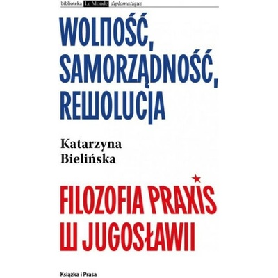 Wolność, samorządność, rewolucja. Filozofia Praxis w Jugosławii – Hledejceny.cz