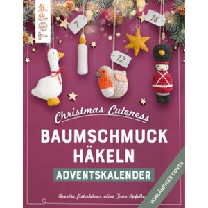 Christmas Cuteness. Baumschmuck häkeln - Adventskalender | Doerthe Eisterlehner (ISBN: 9783735870483)