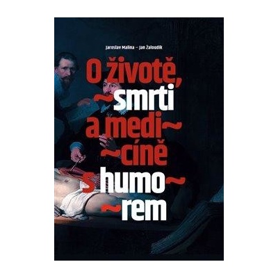 O životě, smrti a medicíně s humorem - Jaroslav Malina