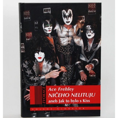 Ničeho nelituji. aneb Jak to bylo s Kiss - Ace Frehley, Joe Layden, John Ostrosky - Volvox Globator