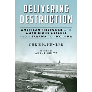 Delivering Destruction: American Firepower and Amphibious Assault from Tarawa to Iwo Jima | Allan R. Millett (ISBN: 9781682471340)