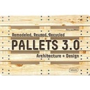 Pallets 3.0. : Remodeled, Reused, Recycled: Architecture Design - Chris van Uffelen