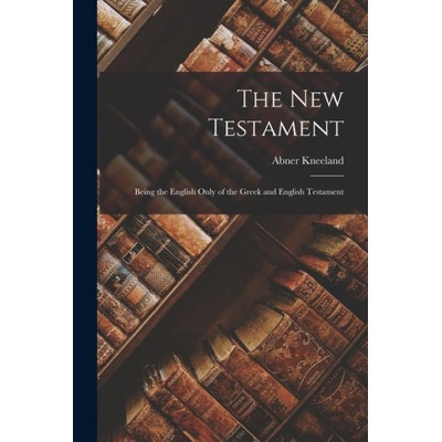The New Testament: Being the English Only of the Greek and English Testament