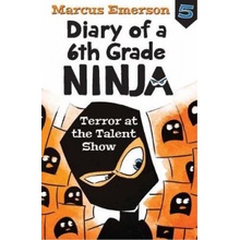 Diary of a 6th Grade Ninja Book 5 - Terror at the Talent Show Emerson MarcusPaperback