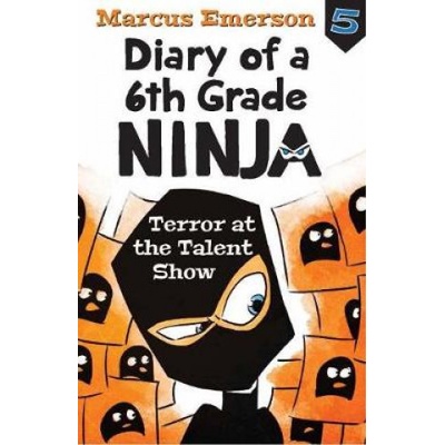 Diary of a 6th Grade Ninja Book 5 - Terror at the Talent Show Emerson MarcusPaperback