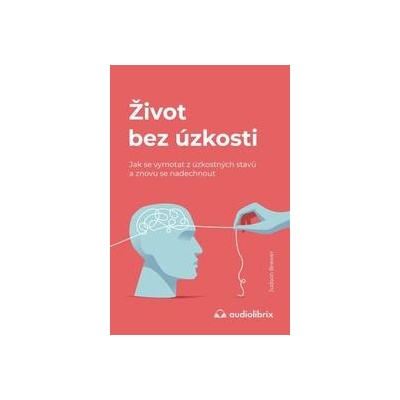 Život bez úzkosti - Judson Brewer