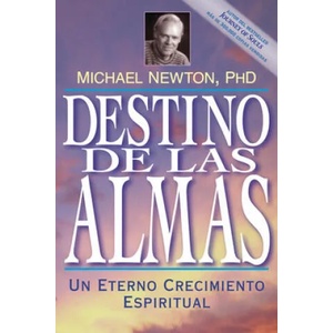Destino de las Almas: Un Eterno Crecimiento Espiritual = Destiny of Souls | Michael Newton, Jorge Camargo Gonzalez, Edgar Rojas (ISBN: 9781567184983)