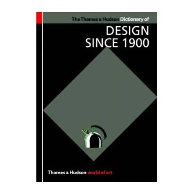 Thames and Hudson Dictionary of Design Since 1900 - Guy Julier