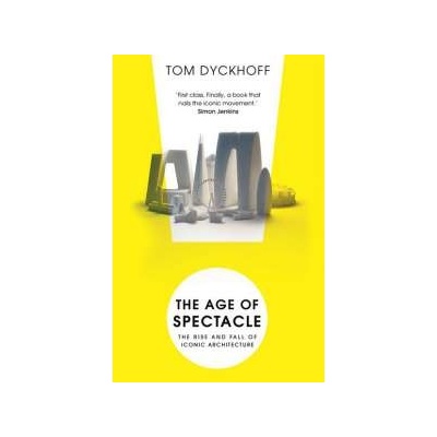 The Age of Spectacle Tom Dyckhoff