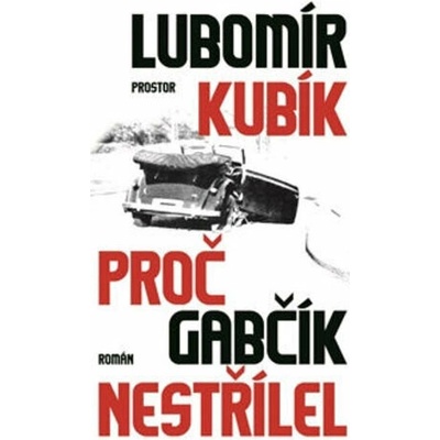 Proč Gabčík nestřílel /2.vyd./ Lubomír Kubík CZ